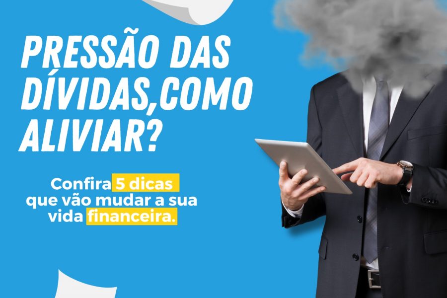 Pressão das dívidas, como aliviar?