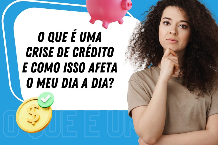 📍Você sabe o que é crise de crédito? separamos algumas dicas importantes.